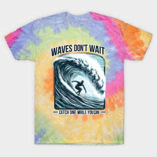 Waves Don't Wait, Catch One While You Can Surfing Big Wave Surfer Surfboard Ocean Great Wave tropical beach palm tree relaxing waves coast summer vacation vacay vibes vacay mood Beach Life T-Shirt